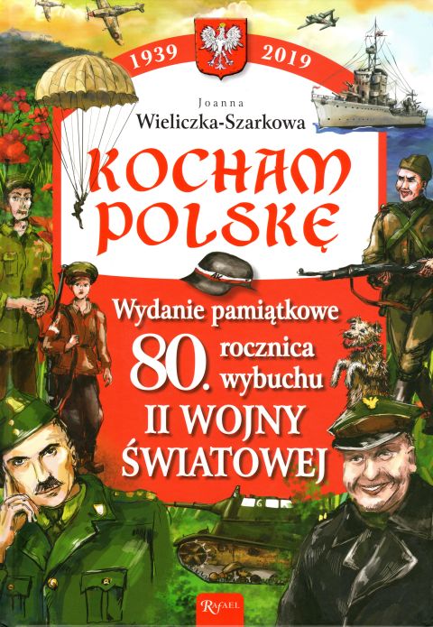Kocham Polskę. Wydanie pamiątkowe. 80 lecie wybuchu II wojny światowej