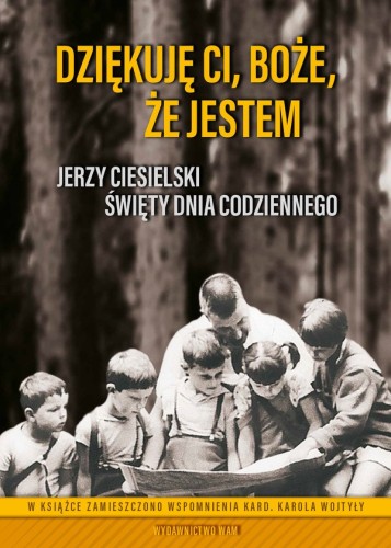 Dziękuję Ci, Boże, że jestem. Jerzy Ciesielski. Święty dnia codziennego
