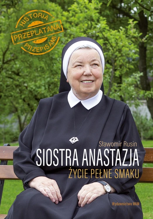 Siostra Anastazja. Życie pełne smaku. Historia przeplatana przepisami