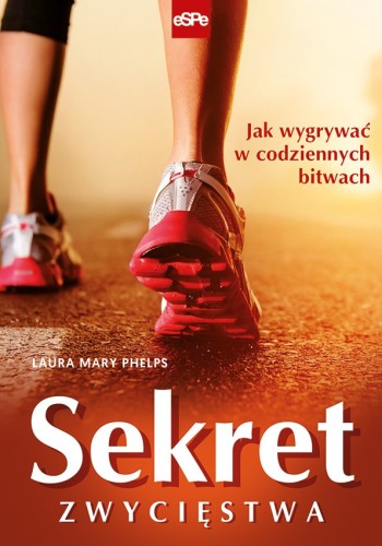 Sekret zwycięstwa. Jak wygrywać w codziennych bitwach