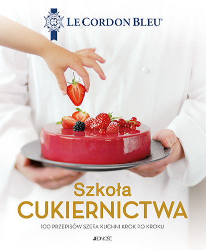 Szkoła cukiernictwa. 100 przepisów szefa kuchni krok po kroku