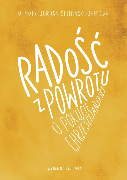 Radość z powrotu. O pokucie chrześcijańskiej