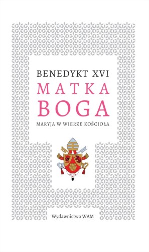 Matka Boga. Maryja w wierze Kościoła
