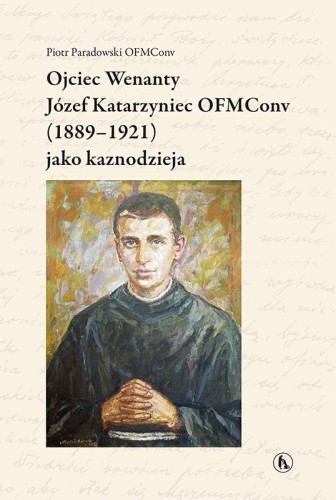 Ojciec Wenanty Józef Katarzyniec OFMConv (1889-1921) jako kaznodzieja