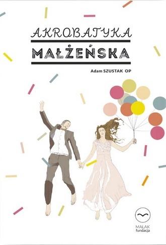 Akrobatyka małżeńska - książka (ost. 2 egz.)