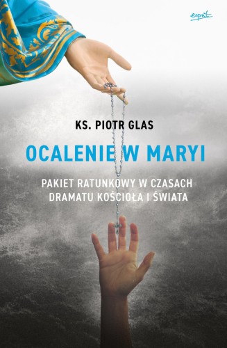 Ocalenie w Maryi.  Pakiet ratunkowy w czasach dramatu Kościoła i świata