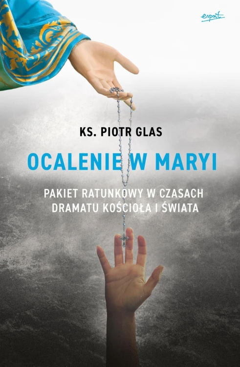 Ocalenie w Maryi.  Pakiet ratunkowy w czasach dramatu Kościoła i świata
