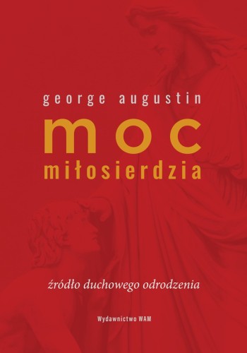 Moc miłosierdzia. Źródło duchowego odrodzenia