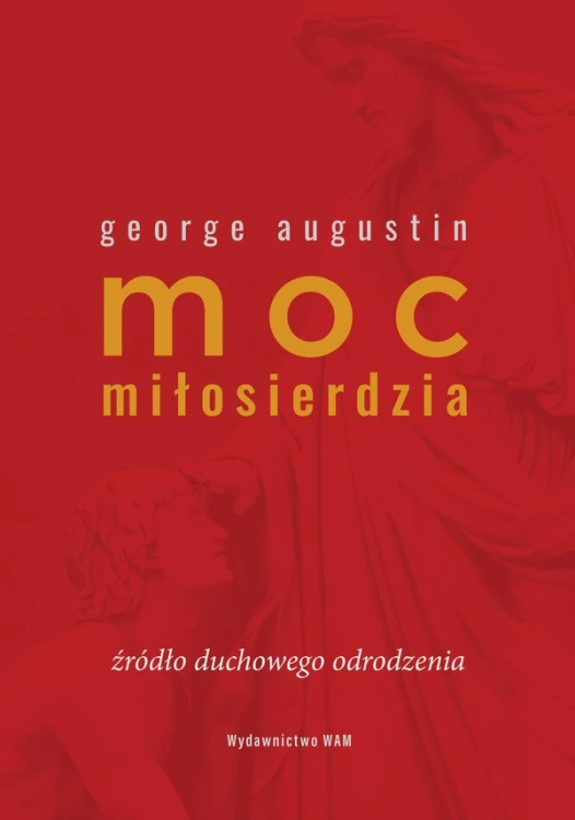 Moc miłosierdzia. Źródło duchowego odrodzenia