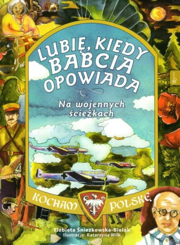 Kocham Polskę. Lubię kiedy babcia opowiada. Na wojennych ścieżkach