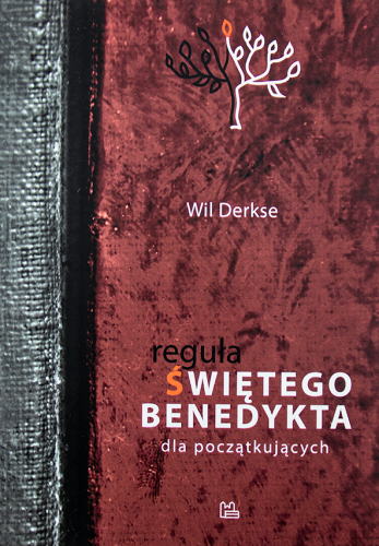 Reguła Świętego Benedykta dla początkujących. Duchowość w życiu codziennym