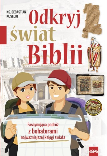 Odkryj świat Biblii. Fascynująca podróż z bohaterami najważniejszej księgi świata