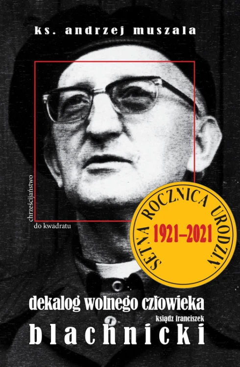 Dekalog wolnego człowieka. Ksiądz Franciszek Blachnicki