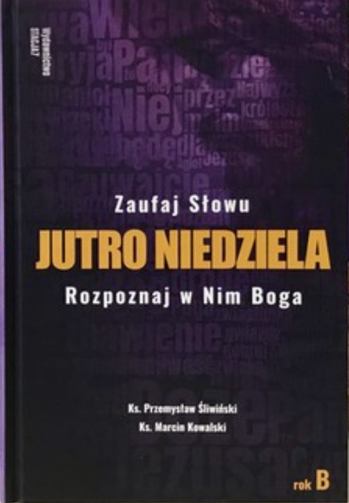 Jutro Niedziela. Rok B. Zaufaj Słowu. Rozpoznaj w Nim Boga