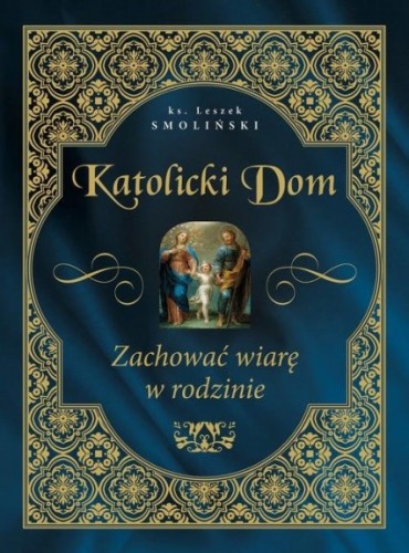 Katolicki Dom. Zachować wiarę w rodzinie
