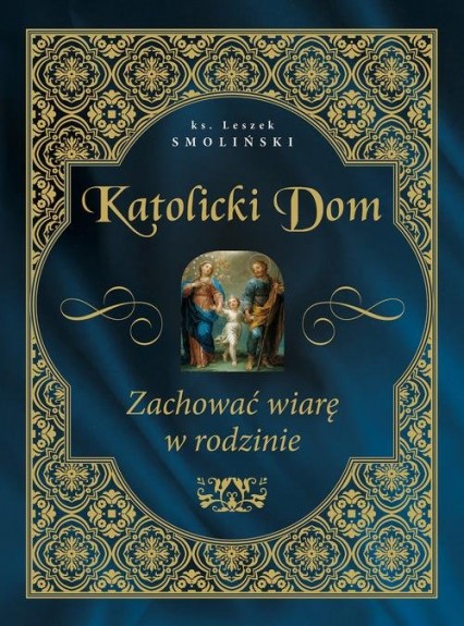 Katolicki Dom. Zachować wiarę w rodzinie