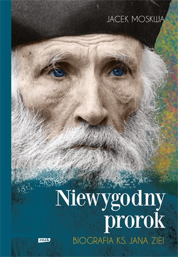 Niewygodny prorok. Ks. Jan Zieja. Biografia