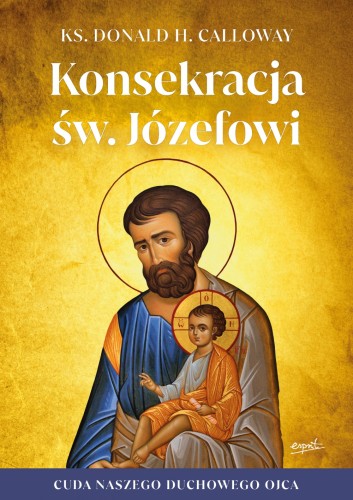 Konsekracja św. Józefowi.  Cuda naszego duchowego ojca