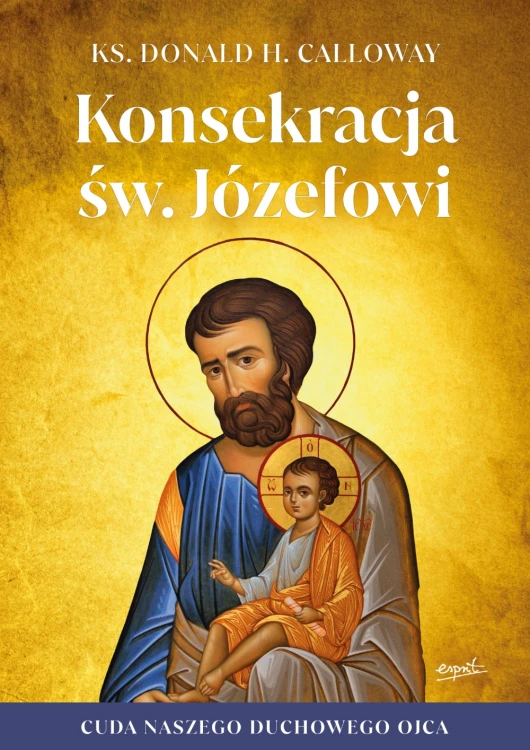 Konsekracja św. Józefowi.  Cuda naszego duchowego ojca