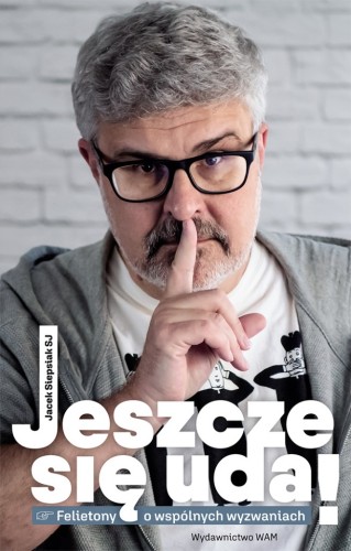 Jeszcze się uda! Felietony o wspólnych wyzwaniach