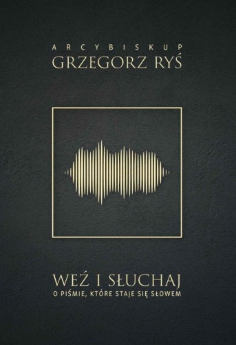 Weź i słuchaj. O Piśmie, które staje się Słowem (ostatni egz.)