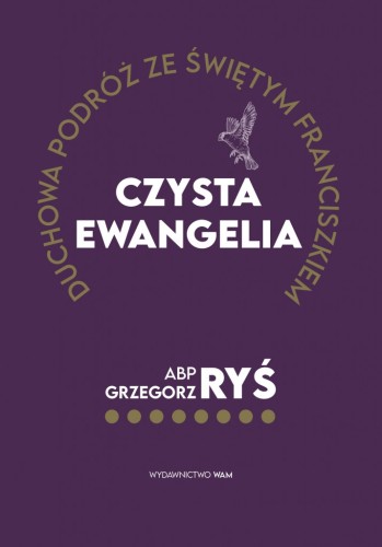 Czysta Ewangelia. Duchowa podróż ze świętym Franciszkiem