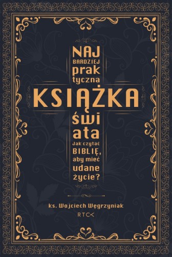 Najbardziej praktyczna książka świata. Jak czytać Biblię, aby mieć udane życie?