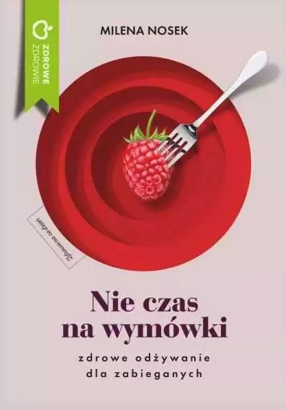 Nie czas na wymówki. Zdrowe odżywianie dla zabieganych