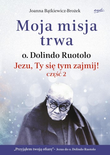 Moja misja trwa.  Jezu, Ty się tym zajmij! część 2