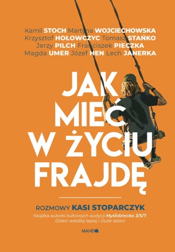 Jak mieć w życiu frajdę. Rozmowy Kasi Stoparczyk (ostatnie 9 szt.)