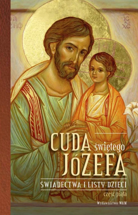 Cuda świętego Józefa. Świadectwa i listy dzieci. Część 5