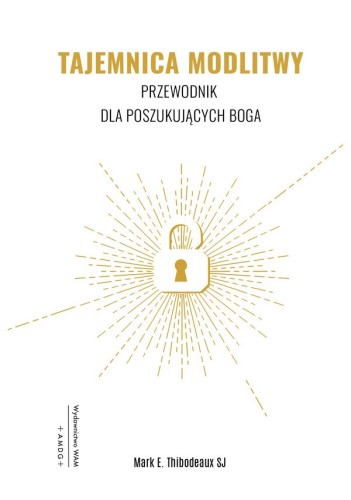 Tajemnica modlitwy. Przewodnik dla poszukujących Boga