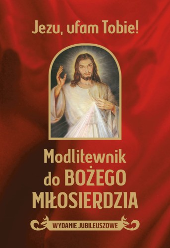 Modlitewnik do Bożego Miłosierdzia. Wydanie Jubileuszowe. Jezu Ufam Tobie!