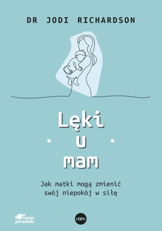 Lęki u mam. Jak matki mogą zmienić swój niepokój w siłę