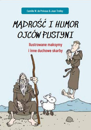 Mądrość i humor Ojców Pustyni. Ilustrowane maksymy i inne duchowe skarby