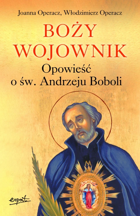 Boży wojownik. Opowieść o św. Andrzeju Boboli (ost. egz.)