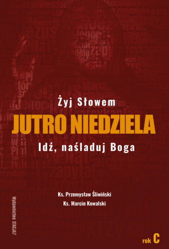 Jutro Niedziela. Rok C. Żyj Słowem. Idź, naśladuj Boga (ost. 2 egz.)