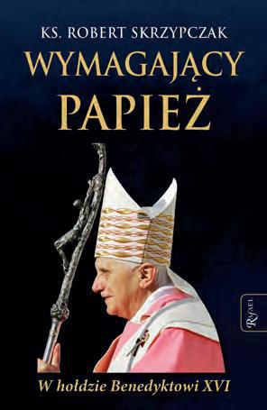 Wymagający Papież. W hołdzie Benedyktowi XVI