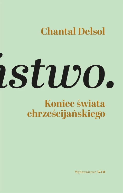 Koniec świata chrześcijańskiego. Inwersja normatywna i nowa era 