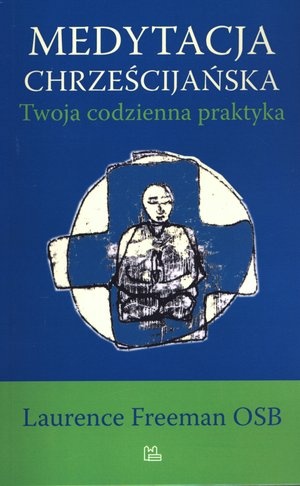 Medytacja chrześcijańska. Twoja codzienna praktyka