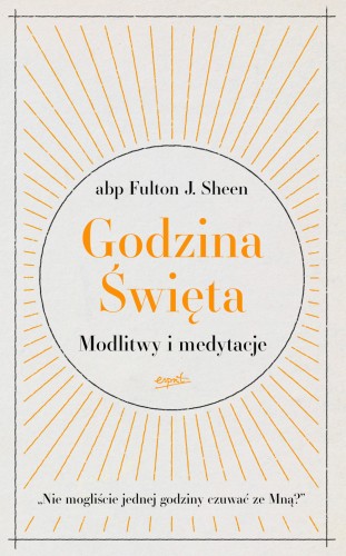 Godzina Święta. Modlitwy i medytacje