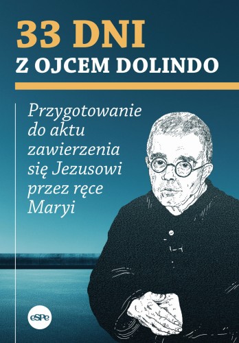 33 dni z Ojcem Dolindo. Przygotowanie do aktu zawierzenia się Jezusowi przez ręce Maryi