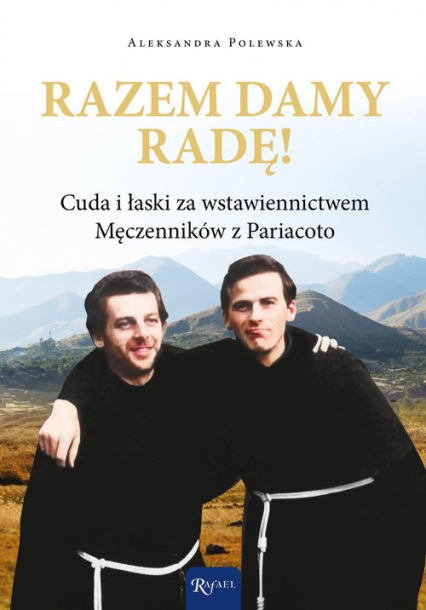 Razem damy radę. Cuda i łaski za wstawiennictwem Męczenników z Pariacoto (ost. 5 egz.)