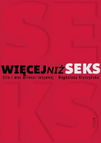 Więcej niż seks. Siła i moc miłości intymnej