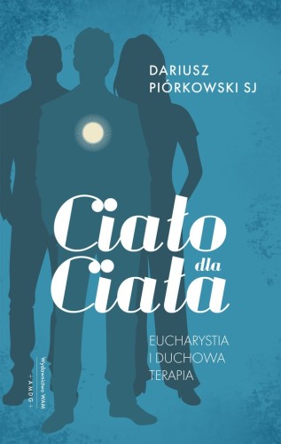 Ciało dla Ciała. Eucharystia i duchowa terapia