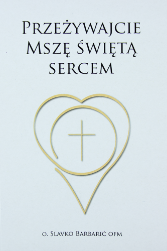 Przeżywajcie Mszę świętą sercem