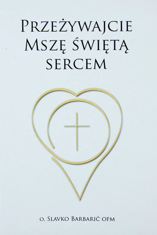 Przeżywajcie Mszę świętą sercem