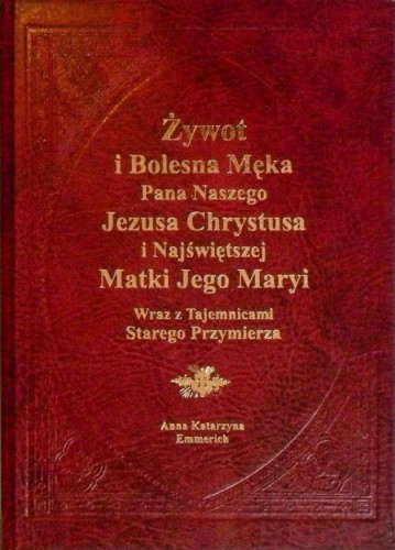 Żywot i Bolesna Męka Pana Naszego Jezusa Chrystusa i Najświętszej Matki Jego Maryi wraz z Tajemnicami Starego Przymierza