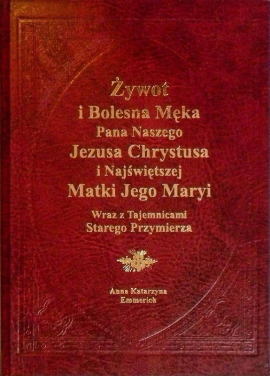 Żywot i Bolesna Męka Pana Naszego Jezusa Chrystusa i Najświętszej Matki Jego Maryi wraz z Tajemnicami Starego Przymierza