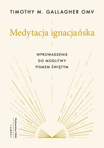 Medytacja ignacjańska. Wprowadzenie do modlitwy Pismem Świętym